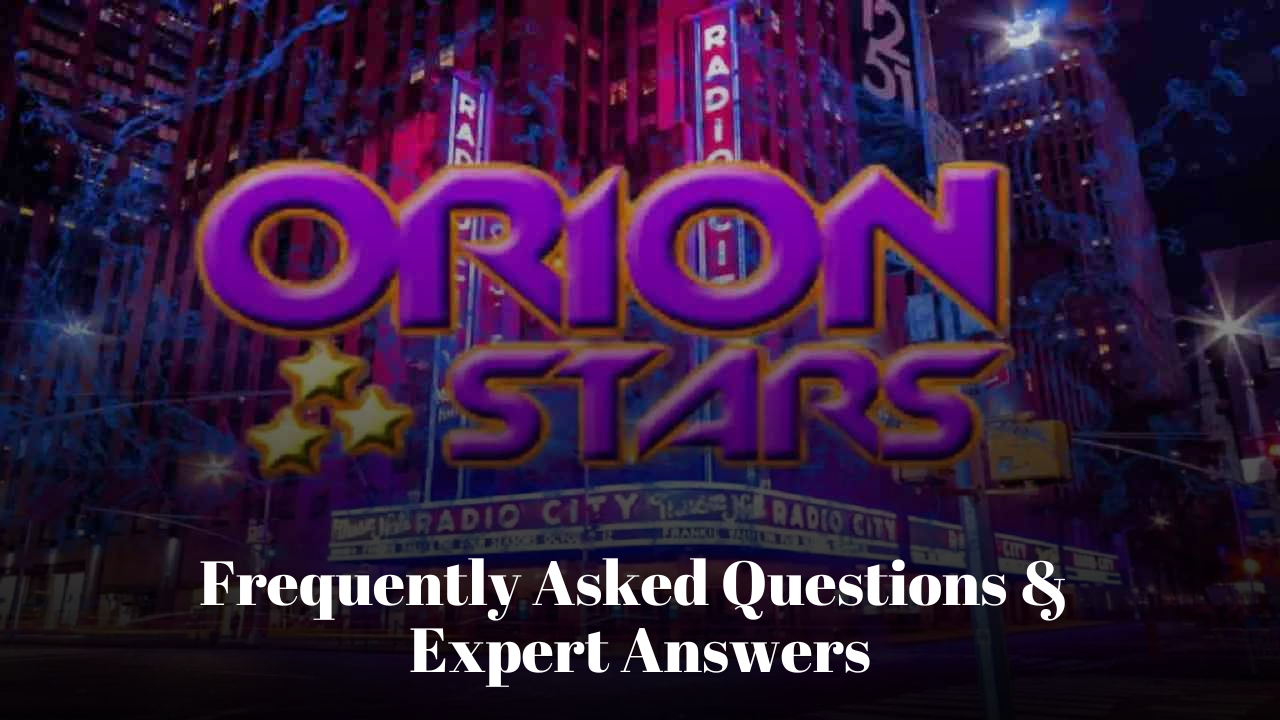 Orion Stars Login Frequently Asked Questions and Expert Answers