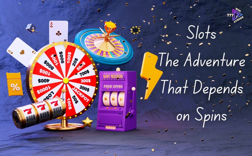 Slots: The Adventure That Depends on Spins